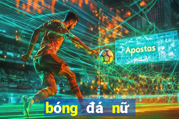 bóng đá nữ phát trên kênh nào