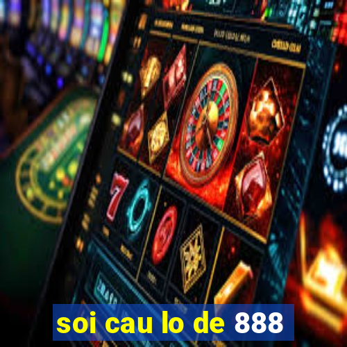 soi cau lo de 888