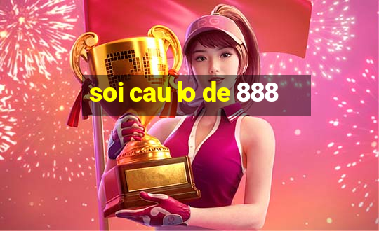 soi cau lo de 888