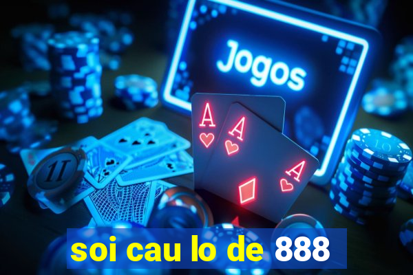 soi cau lo de 888