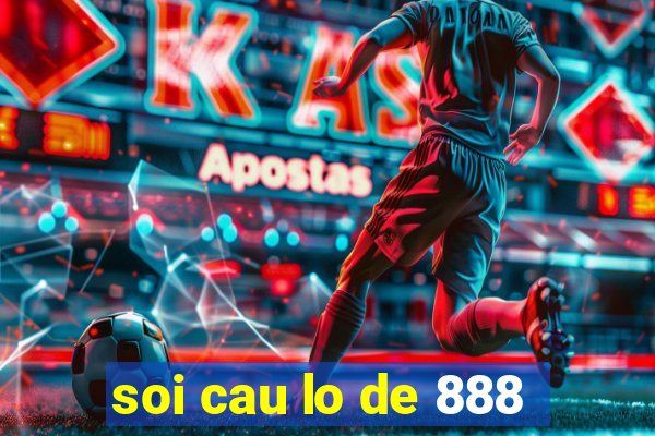 soi cau lo de 888