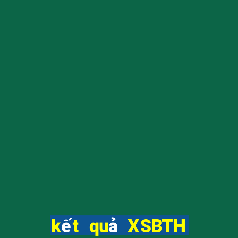 kết quả XSBTH ngày 10