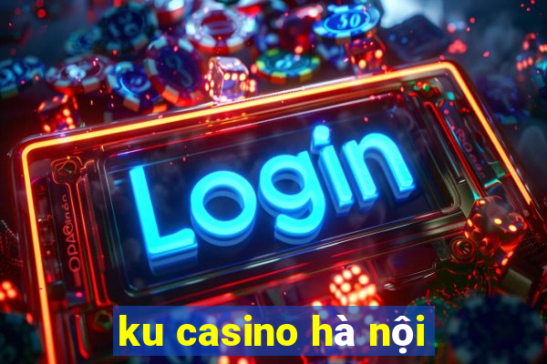 ku casino hà nội