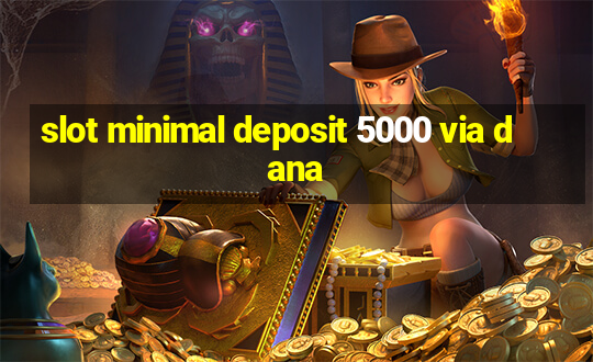 slot minimal deposit 5000 via dana