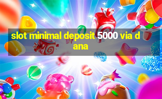 slot minimal deposit 5000 via dana