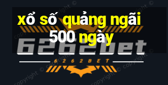 xổ số quảng ngãi 500 ngày