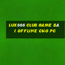 Lux666 Club Game Bài Offline Cho Pc