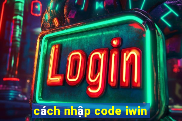 cách nhập code iwin