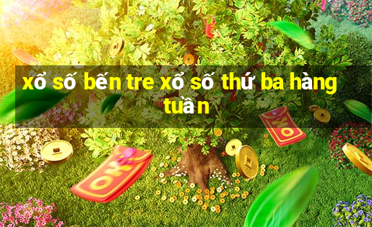 xổ số bến tre xổ số thứ ba hàng tuần