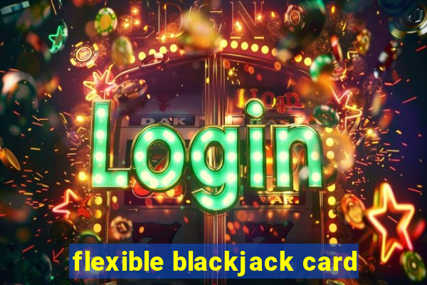 flexible blackjack card