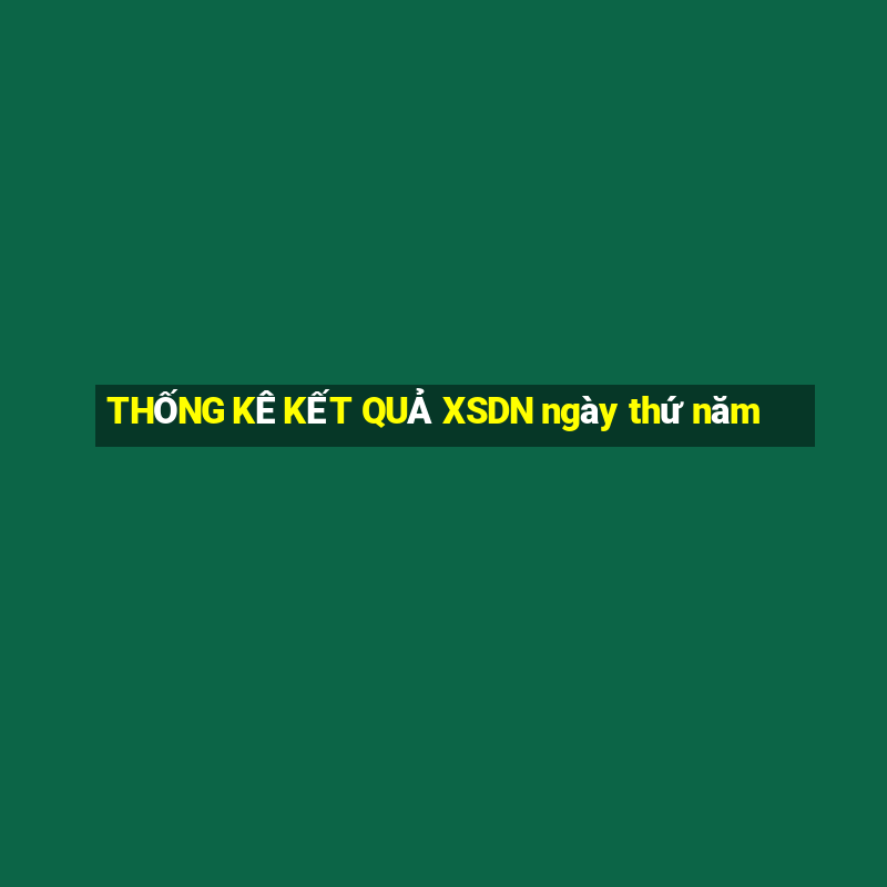 THỐNG KÊ KẾT QUẢ XSDN ngày thứ năm