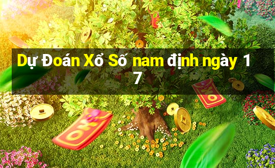 Dự Đoán Xổ Số nam định ngày 17