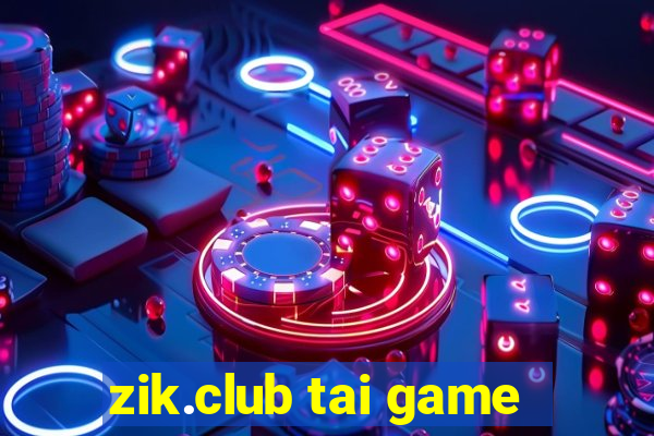 zik.club tai game