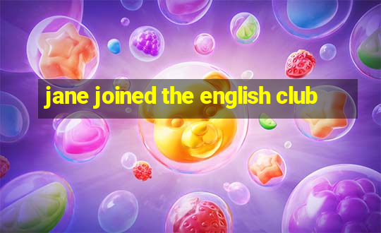 jane joined the english club