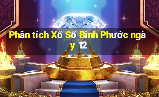 Phân tích Xổ Số Bình Phước ngày 12