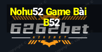 Nohu52 Game Bài B52