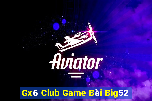 Gx6 Club Game Bài Big52