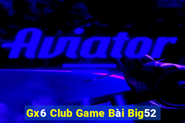 Gx6 Club Game Bài Big52