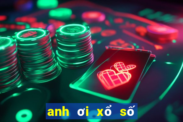 anh ơi xổ số miền nam