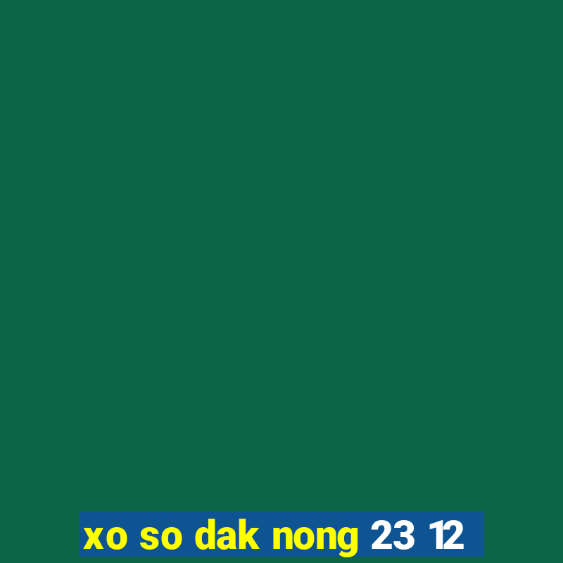 xo so dak nong 23 12