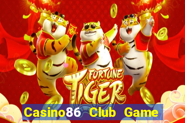 Casino86 Club Game Bài Nhất Vip