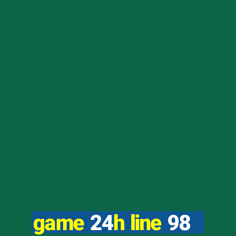 game 24h line 98