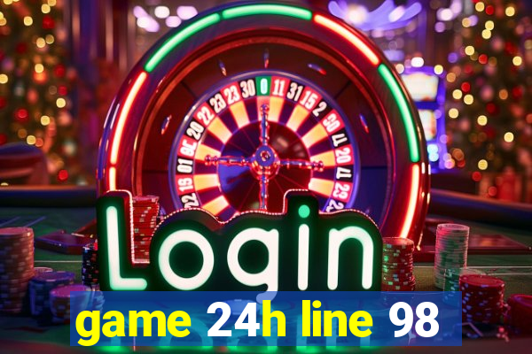 game 24h line 98