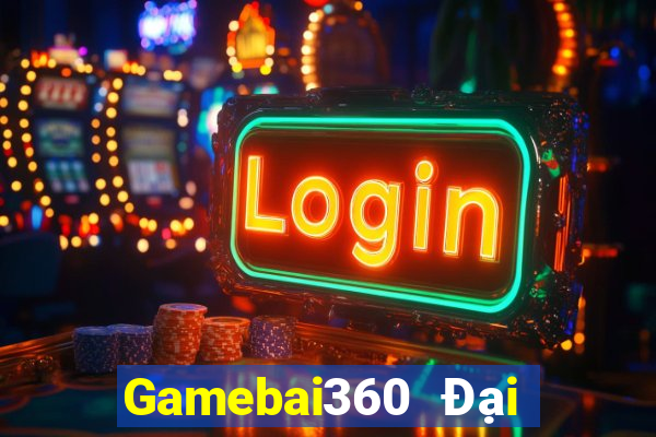 Gamebai360 Đại Lý Cấp 1 Game Bài