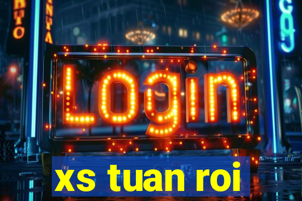 xs tuan roi