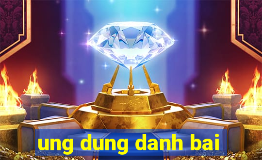 ung dung danh bai