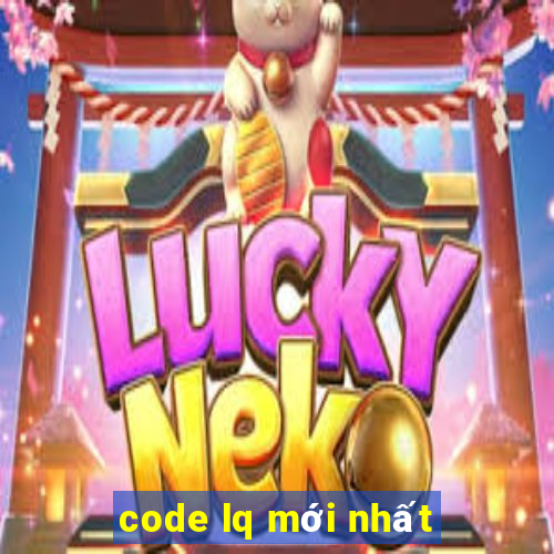 code lq mới nhất