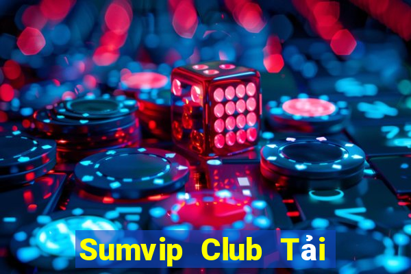 Sumvip Club Tải Game Bài Nhất Vip