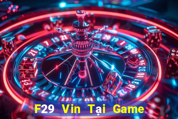 F29 Vin Tại Game Bài B52 Đổi Thưởng