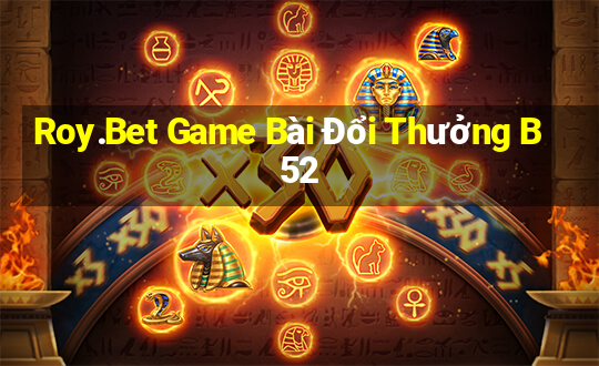 Roy.Bet Game Bài Đổi Thưởng B52