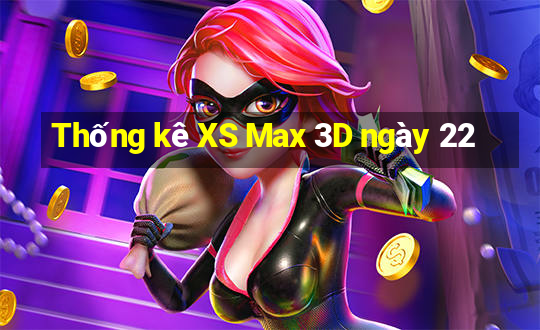 Thống kê XS Max 3D ngày 22