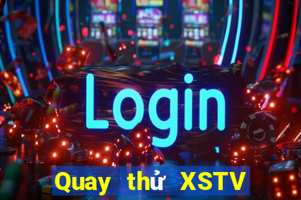 Quay thử XSTV Thứ 2