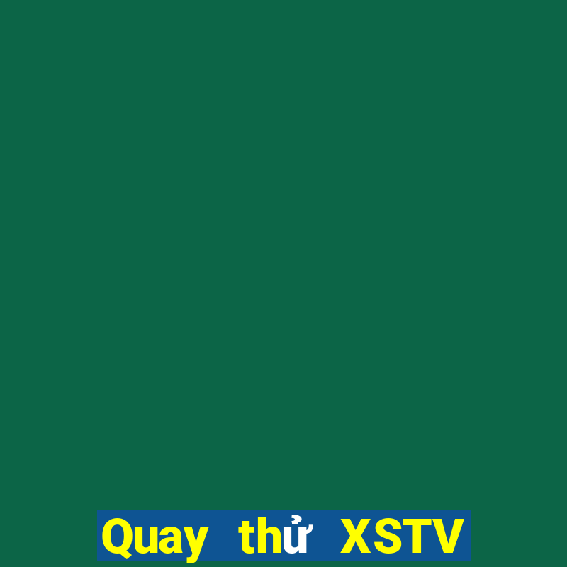 Quay thử XSTV Thứ 2