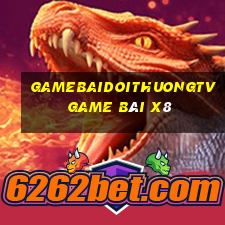 Gamebaidoithuongtv Game Bài X8