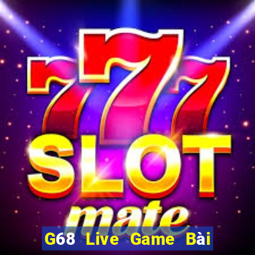 G68 Live Game Bài Trực Tuyến