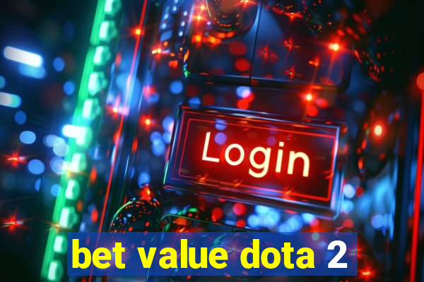 bet value dota 2