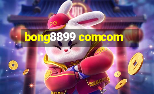 bong8899 comcom