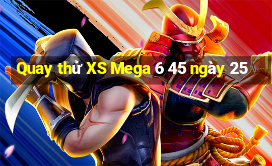 Quay thử XS Mega 6 45 ngày 25