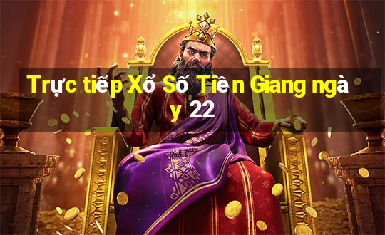 Trực tiếp Xổ Số Tiền Giang ngày 22