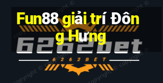 Fun88 giải trí Đông Hưng