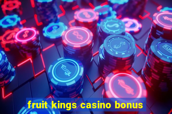 fruit kings casino bonus