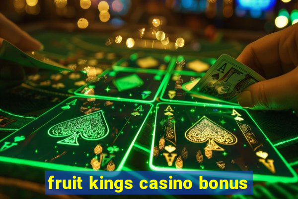 fruit kings casino bonus