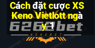 Cách đặt cược XS Keno Vietlott ngày 1