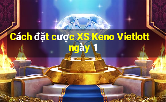 Cách đặt cược XS Keno Vietlott ngày 1