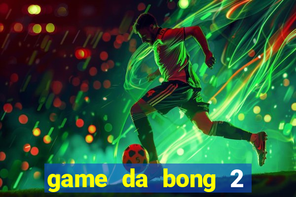 game da bong 2 nguoi choi