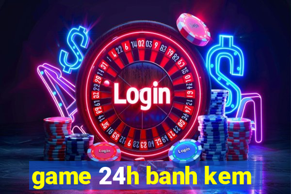 game 24h banh kem